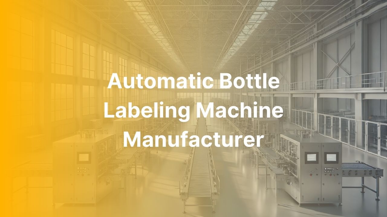 Automatic Bottle Labeling Machine Manufacturer