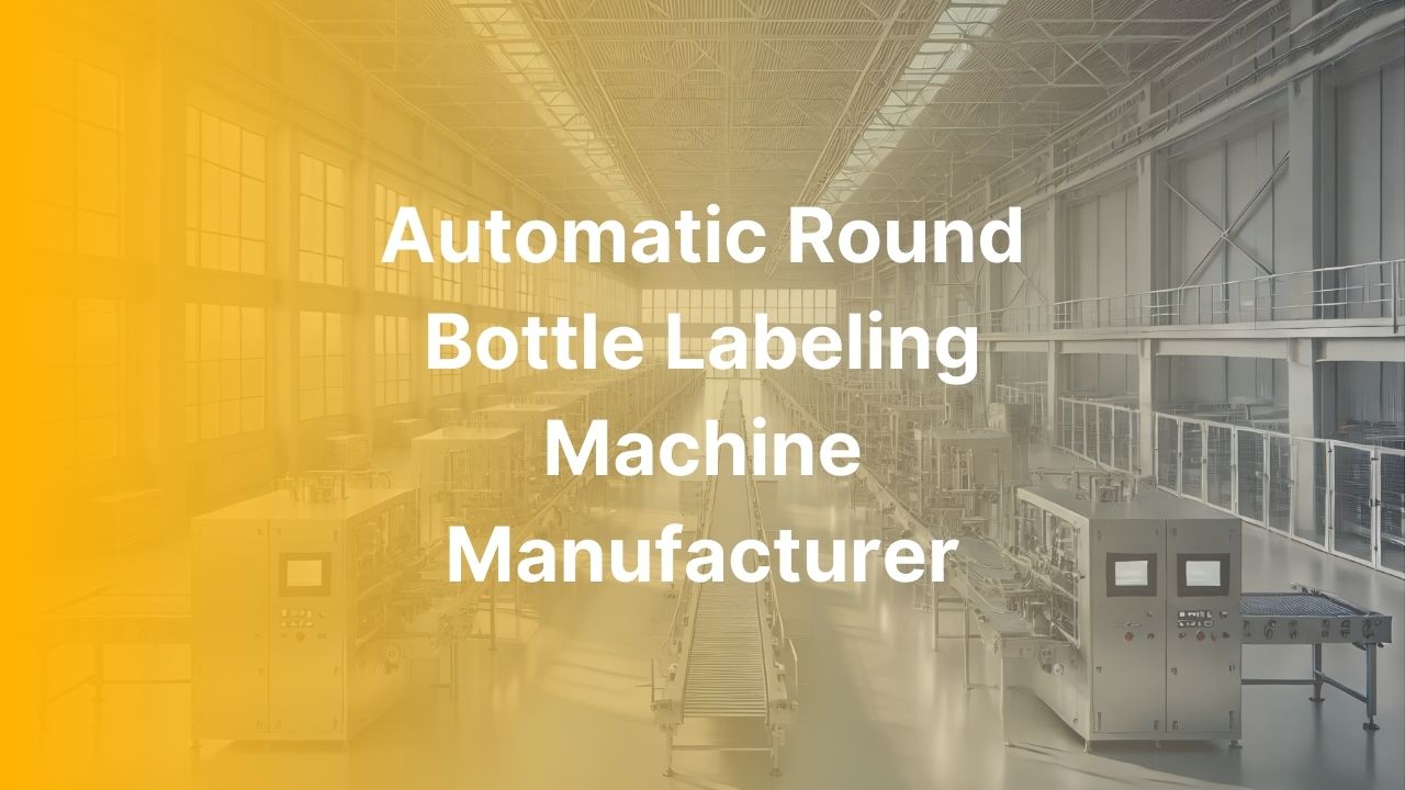 Automatic Round Bottle Labeling Machine Manufacturer