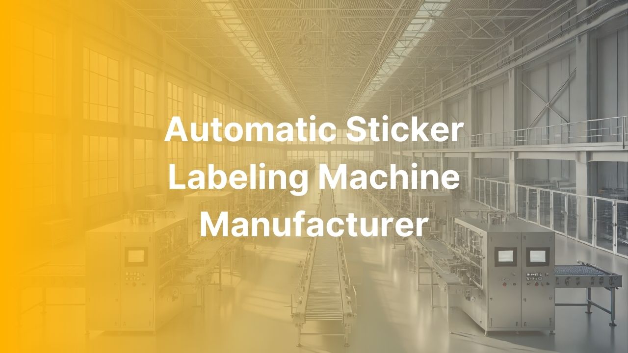 Automatic Sticker Labeling Machine Manufacturer