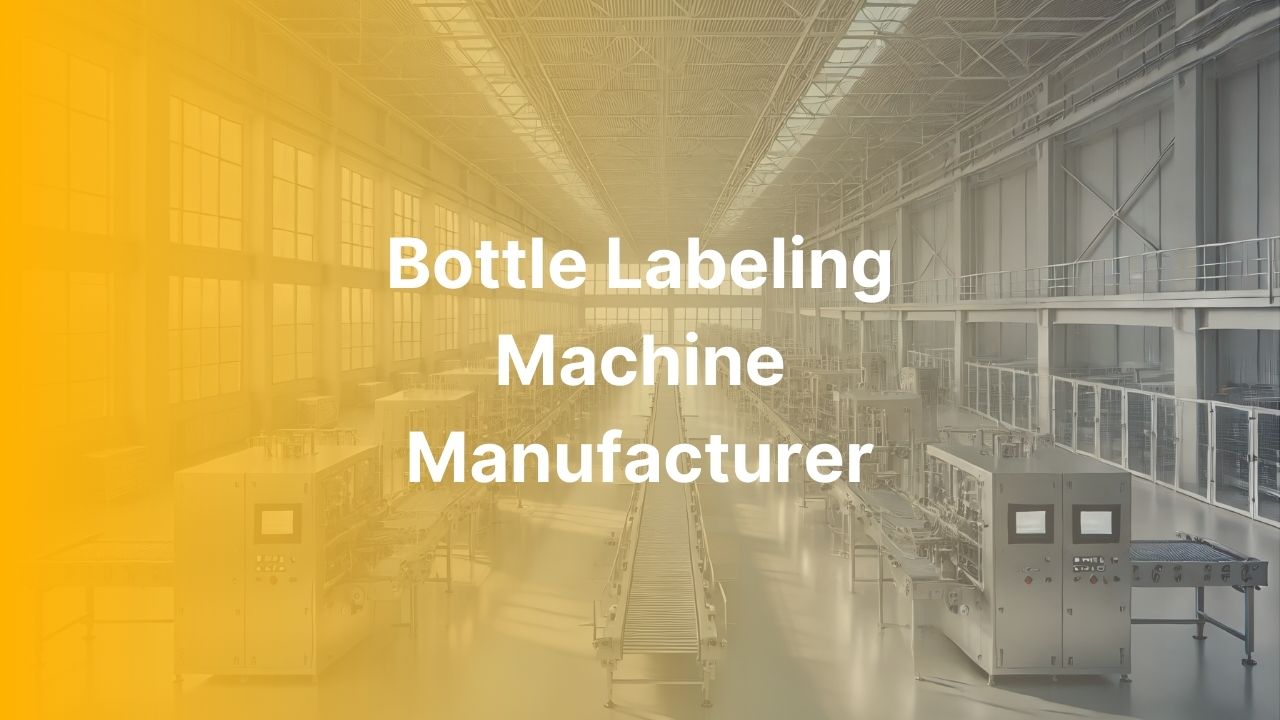 Bottle Labeling Machine Manufacturer