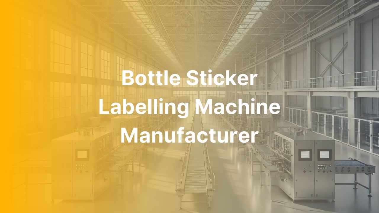 Bottle Sticker Labelling Machine Manufacturer