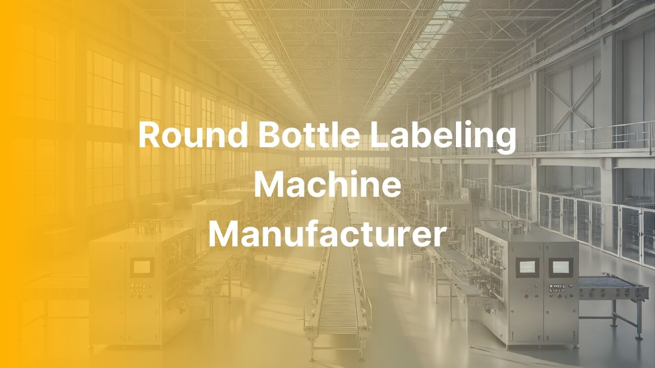 Round Bottle Labeling Machine Manufacturer