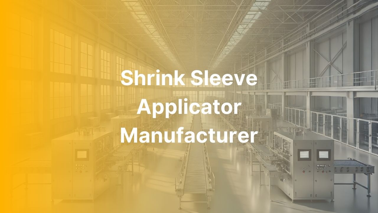 Shrink Sleeve Applicator Manufacturer