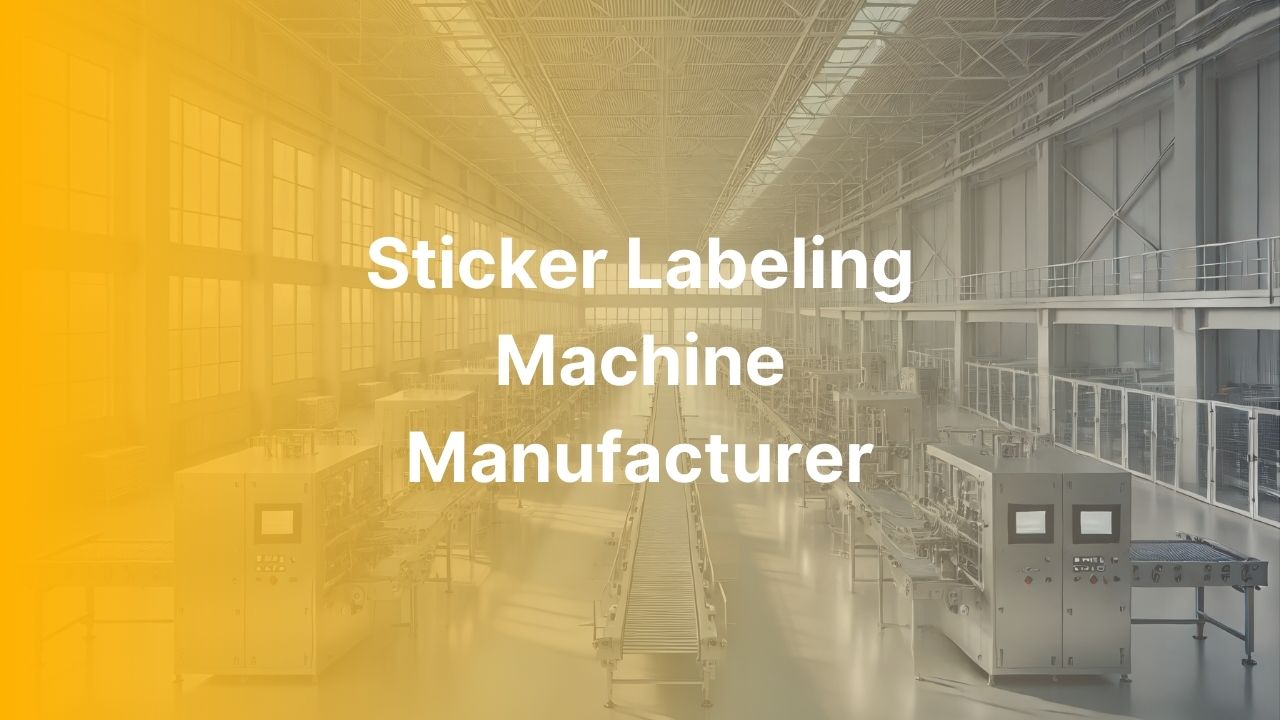 Sticker Labeling Machine Manufacturer