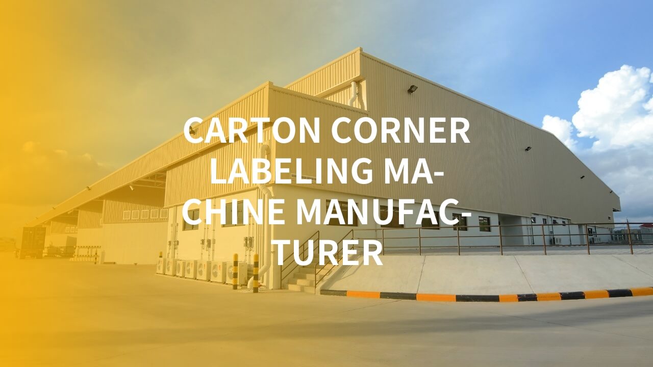 carton corner labeling machine manufacturer